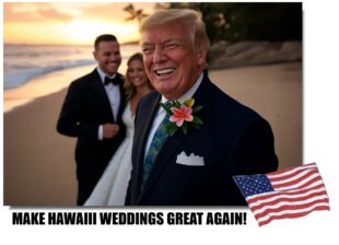 LET’S MAKE HAWAII WEDDINGS GREAT AGAIN!